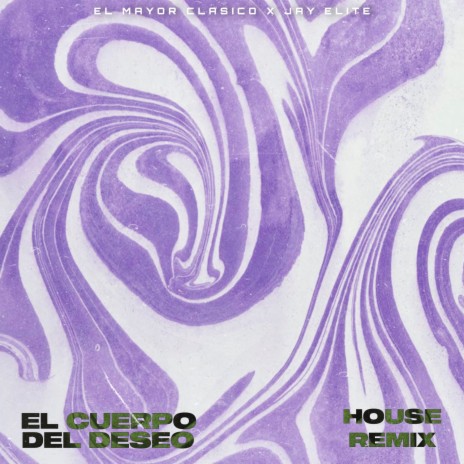 EL CUERPO DEL DESEO (House Remix) ft. EL MAYOR CLASICO | Boomplay Music
