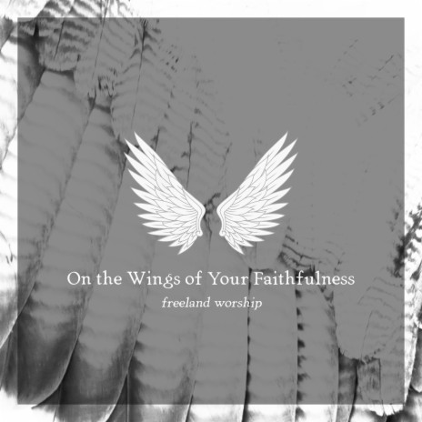 On the Wings of Your Faithfulness ft. Dan Mitchell | Boomplay Music