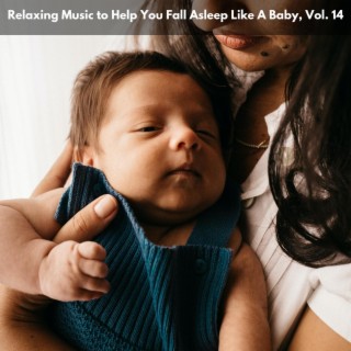 Relaxing Music to Help You Fall Asleep Like A Baby, Vol. 14