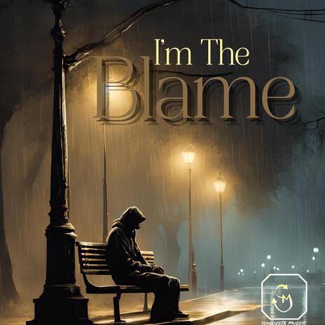 I'm The Blame | Boomplay Music