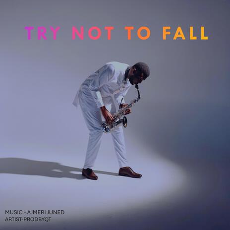 Try Not To Fall | Boomplay Music