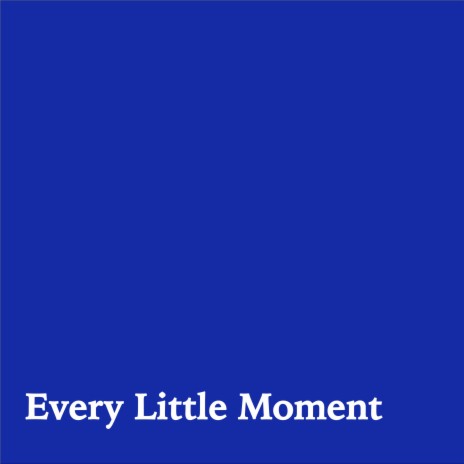 Every Little Moment