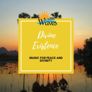 Divine Existence - Music for Peace and Divinity