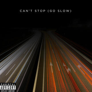 Can't Stop (Go Slow)