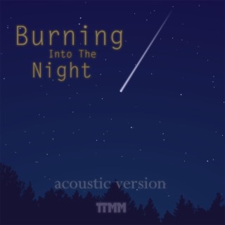 Burning into the Night (Acoustic Version) lyrics | Boomplay Music