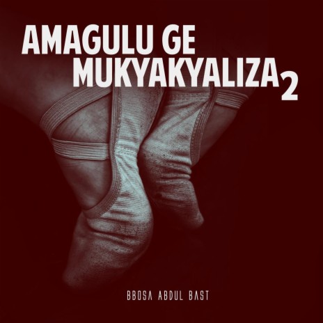 Amagulu Ge Mukyakyaliza 2 | Boomplay Music