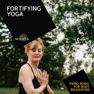 Fortifying Yoga - Piano Music for Body Relaxation