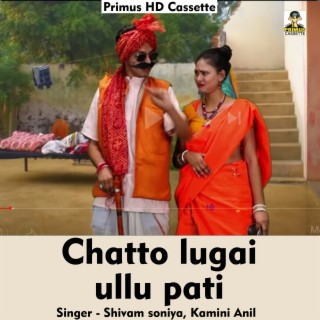 Chatto lugai ullu pati