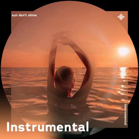 sun don’t shine - instrumental ft. Instrumental Songs & Tazzy