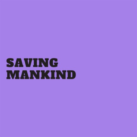 Saving Mankind | Boomplay Music