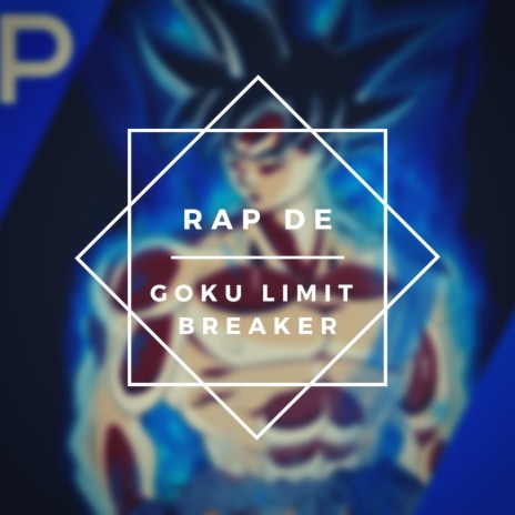Rap de Goku Limit Breaker