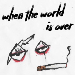 When The World Is Over