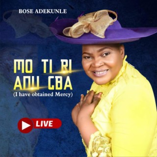 MO TI RI ANU GBA (I HAVE OBTAINED MERCY(LIVE)