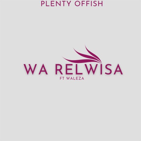 Wa Relwisa ft. Waleza | Boomplay Music