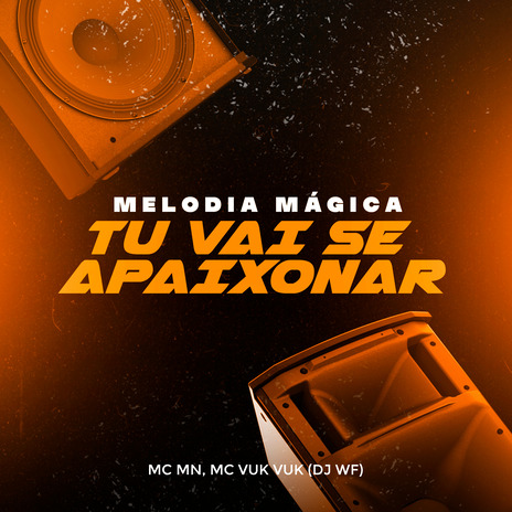 Melodia Mágica: Tu Vai Se Apaixonar ft. Mc Vuk Vuk & DJ WF | Boomplay Music