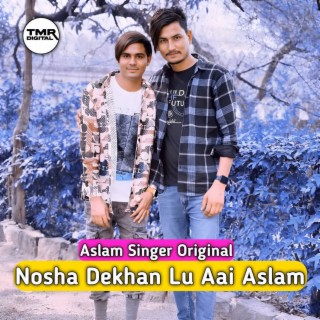 Nosha Dekhan Lu Aai Aslam