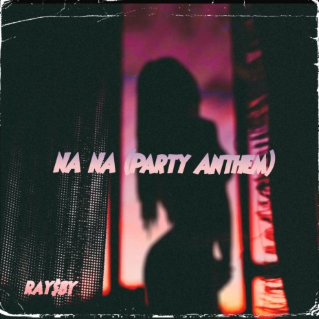 NA NA (Party Anthem) | Boomplay Music