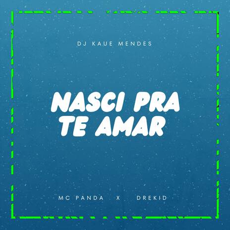 Nasci Pra Te Amar ft. drekid7 & MC Panda