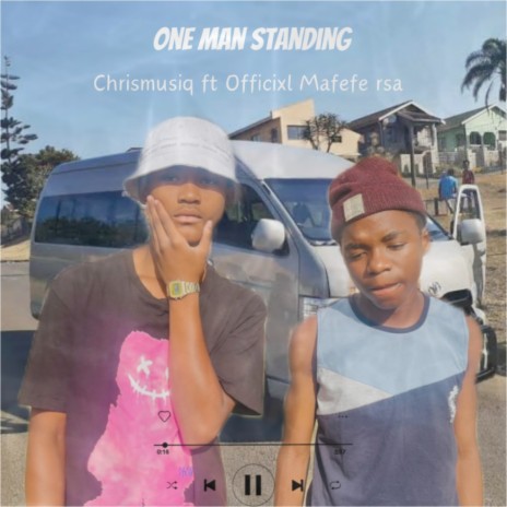 One Man Standing ft. Chrismusiq & Offixcial Mafefe Rsa | Boomplay Music