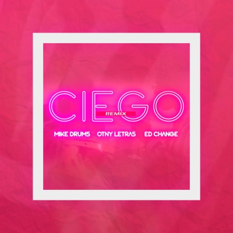 Ciego (Remix) ft. Mike Drums & Ed Change | Boomplay Music