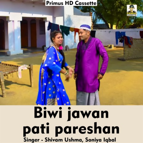 Biwi jawan pati pareshan (Hindi Song) ft. Soniysa Iqbal | Boomplay Music