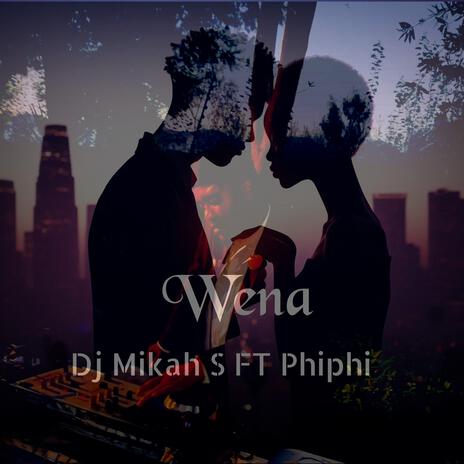 Dj Mikah S (Wena) ft. Omphile Mphahlele | Boomplay Music