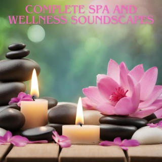 Complete Spa and Wellness Soundscapes: Holistic Harmony for Massage, Acupressure, Aromatherapy, Stress Relief and Inner Serenity