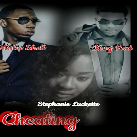 Cheating ft. Mister Shell & Stephanie Luckett | Boomplay Music