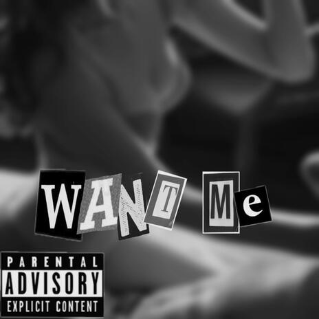 WANT ME | Boomplay Music