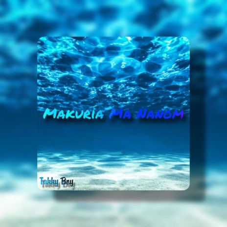 Makuria Ma Nanom ft. Takky Boy | Boomplay Music