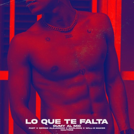 Lo Que Te Falta ft. Fast, Sergio Alejandro, Marloniq, Will-E Maker & Mautone | Boomplay Music