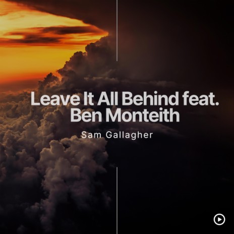 Leave It All Behind ft. Ben Monteith | Boomplay Music