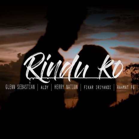 Rindu Ko ft. Glenn Sebastian, Rahmat FG, Aldy & Fikar Iriyandi | Boomplay Music