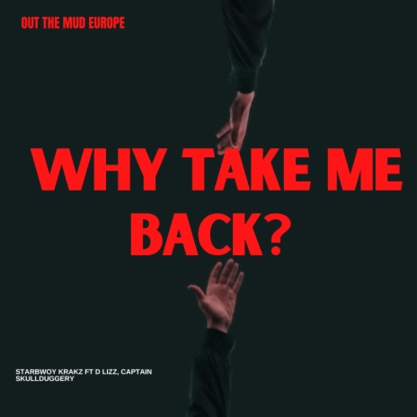 Why Take Me Back? ft. Captain Skulduggery & D Lizz