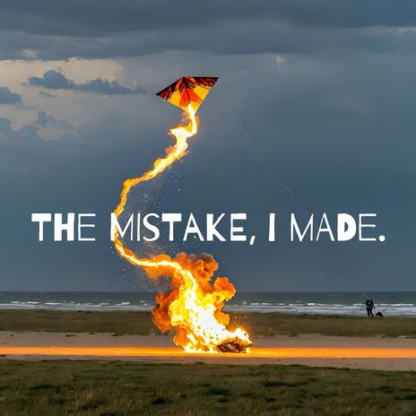 The mistake, I made. | Boomplay Music