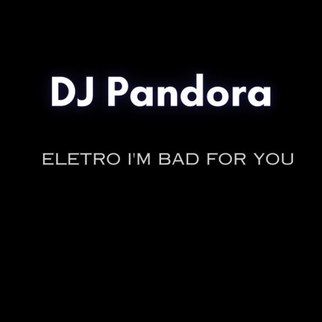 Eletro I'm Bad For You | Boomplay Music