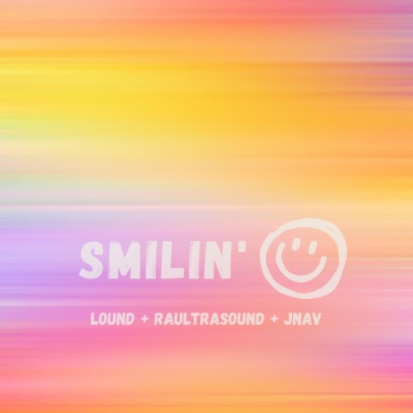 Smilin' ft. Raultrasound & John Navarrette | Boomplay Music