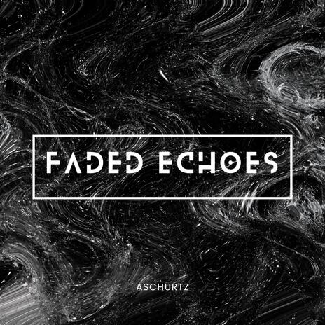 Faded Echoes | Boomplay Music