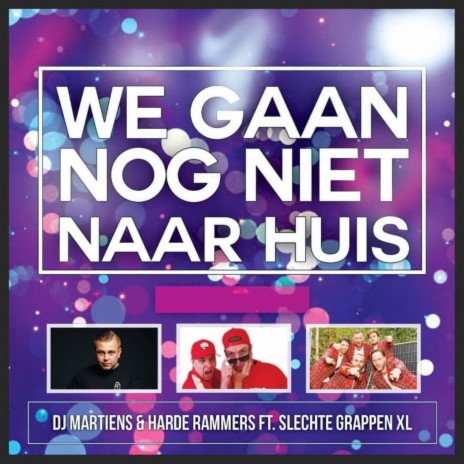 We Gaan Nog Niet Naar Huis ft. Harde Rammers & Slechte Grappen XL | Boomplay Music