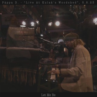 Let Me Be (Live At Kulak's Woodshed, 5.8.23)