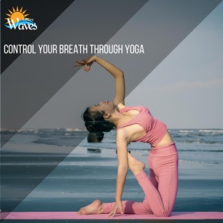 Control Your Breath Through Yoga