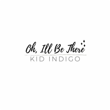 Oh I'll Be There | Boomplay Music