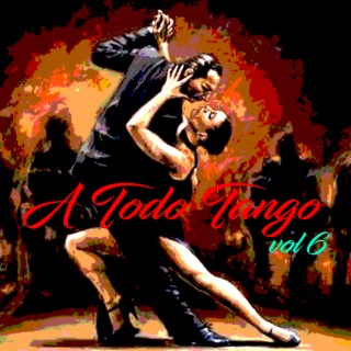 Download Various Artists album songs: A Todo Tango, Vol.6