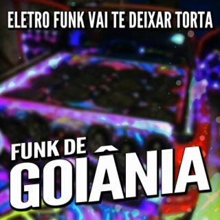 Eletro Funk Vai Te Deixar Torta