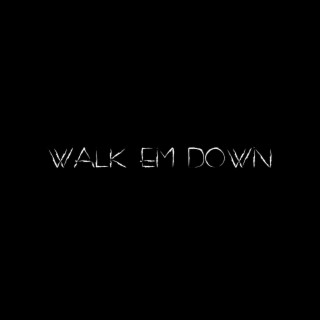 walk em down