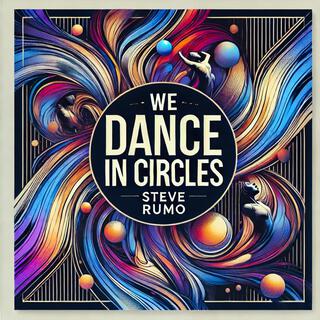 WE DANCE IN CIRCLES