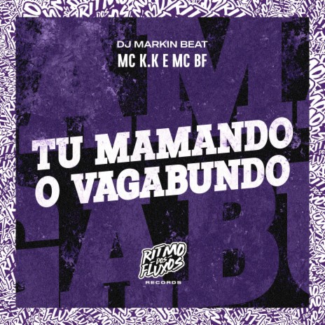 Tu Mamando o Vagabundo ft. MC BF & DJ Markin Beat | Boomplay Music