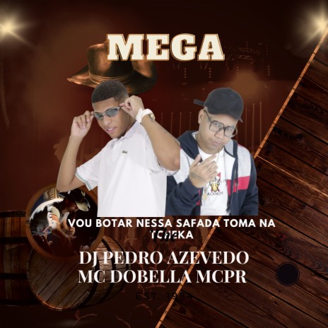 Mega Vou Botar Nessa Safada Toma na Tcheka ft. MC DOBELLA & MC PR | Boomplay Music