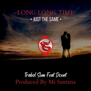 Long Long Time (Just The Same) ft. Dcent lyrics | Boomplay Music