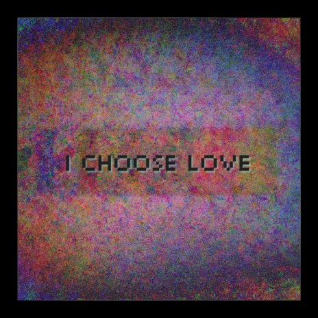 I Choose Love | Boomplay Music